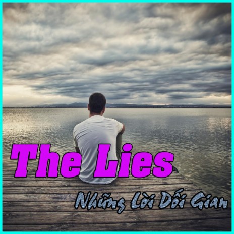 The Lies (Những Lời Dối Gian) | Boomplay Music