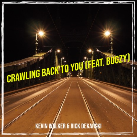 Crawling Back to You ft. Rick Dekarski & Bugzy | Boomplay Music