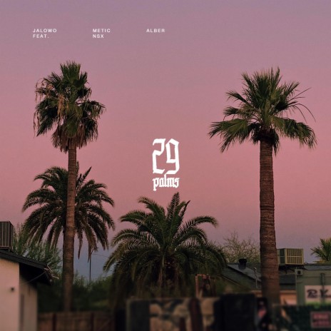 29 Palms ft. Metic, Alber & nsx | Boomplay Music