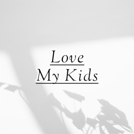 Love My Kids | Boomplay Music