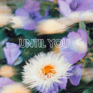 Until You