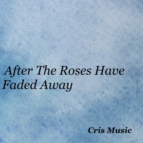 After The Roses Have Faded Away | Boomplay Music