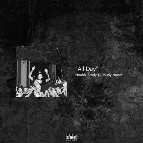 All Day ft. Cloudy Nueve, Noahh & Brody J