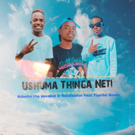 U Shuma Thinga Neti ft. Rendinator & TopCha Noula | Boomplay Music
