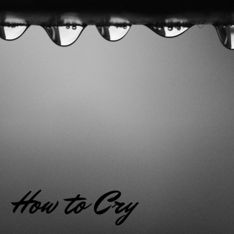 How to Cry