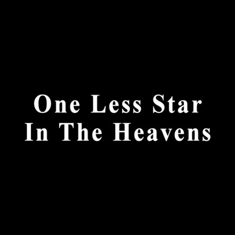 One Less Star in the Heavens | Boomplay Music