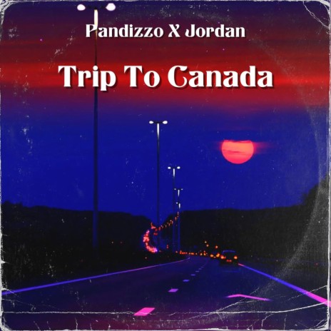 Trip To Canada ft. Jordan | Boomplay Music