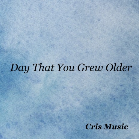 Day That You Grew Older | Boomplay Music