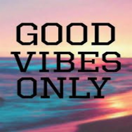 Good Vibes Only | Boomplay Music