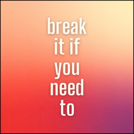 Break It If You Need To ft. Lily J Evans | Boomplay Music