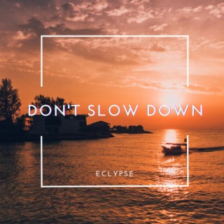 Don't Slow Down