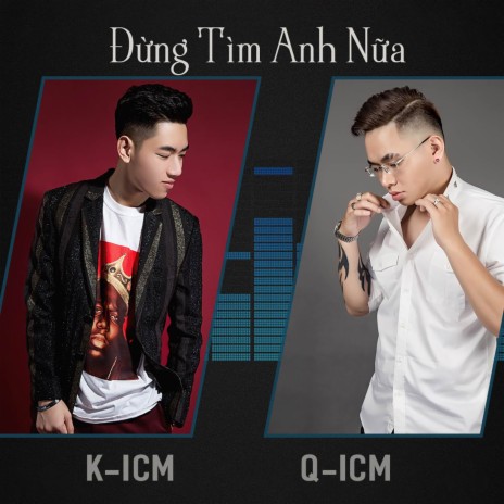 Đừng Tìm Anh Nữa ft. K-ICM | Boomplay Music