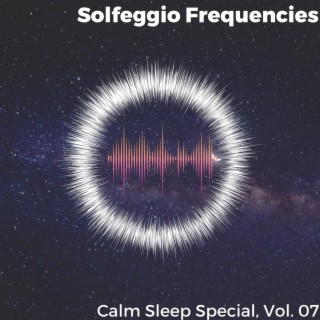 Solfeggio Frequencies - Calm Sleep Special, Vol. 07