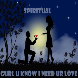 Gurl U Know I Need Ur Love