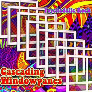 Cascading Windowpanes: Psychedlic Rock