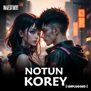 Notun Korey (Unplugged Version) lyrics | Boomplay Music