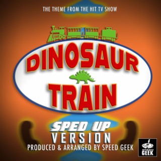 Dinosaur Train Main Theme (From Dinosaur Train) (Sped-Up Version)
