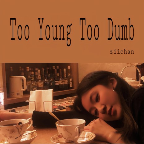 Too Young Too Dumb | Boomplay Music