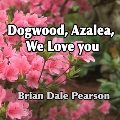 Dogwood, Azalea, We Love You | Boomplay Music