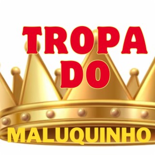 TROPA DO MALUQUINHO