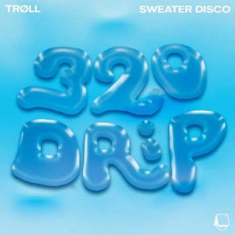 320 Drip (Original Mix) ft. TRØLL | Boomplay Music