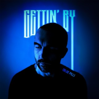 Gettin' By (blue pill) lyrics | Boomplay Music