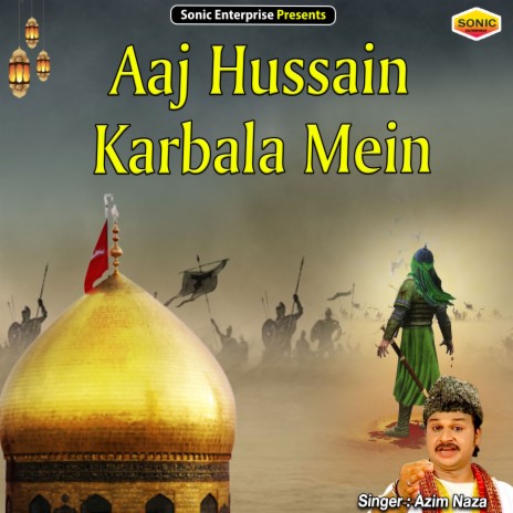 Azim Naza - Aaj Hussain Karbala Mein (Islamic) MP3 Download & Lyrics |  Boomplay