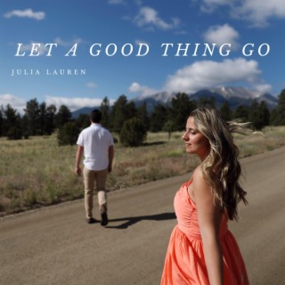 Let a Good Thing Go