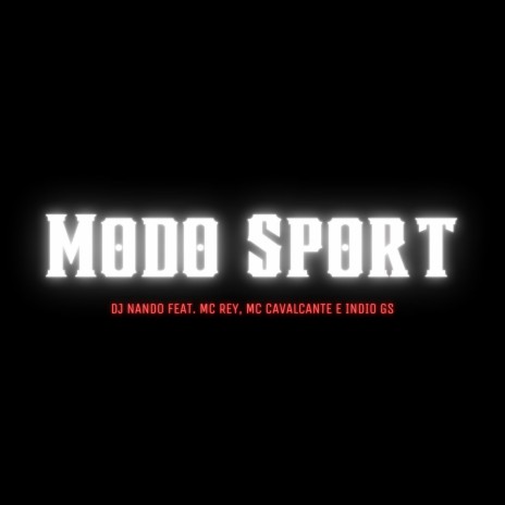 Modo Sport ft. Mc Rey, IndioGS & Mc Cavalcante | Boomplay Music