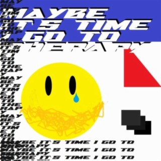 Maybe It's Time I Go to Therapy lyrics | Boomplay Music