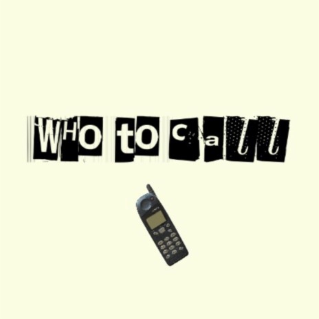 WHO TO CALL | Boomplay Music