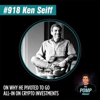 #918 Ken Seiff On Why He Pivoted To Go All-In On Crypto Investments