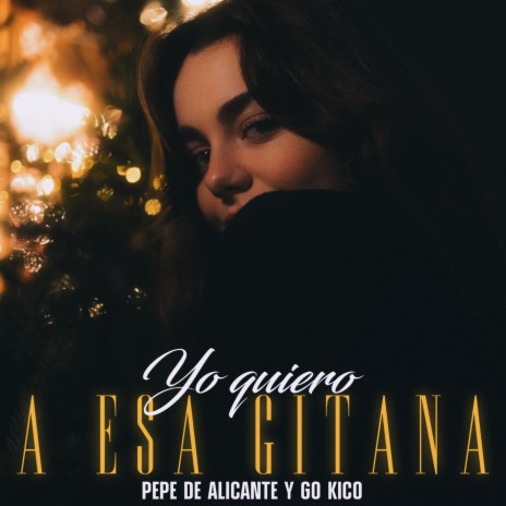 Yo Quiero a Esa Gitana ft. Go Kico | Boomplay Music