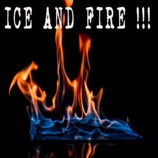 Ice and Fire!!!