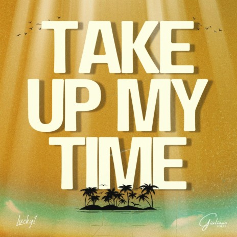 Take Up My Time ft. LUCKY1 | Boomplay Music