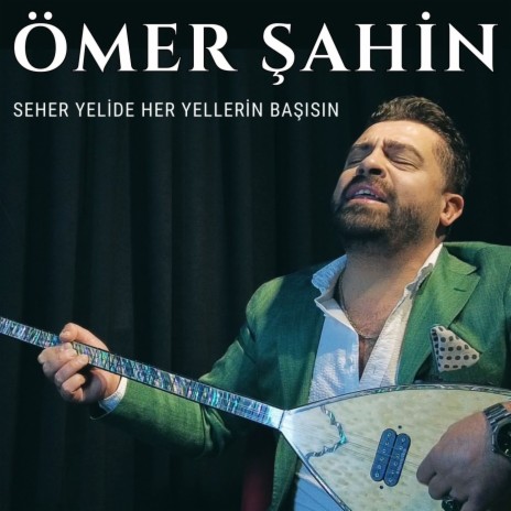 Seher Yeli Her Yellerin Başısın | Boomplay Music