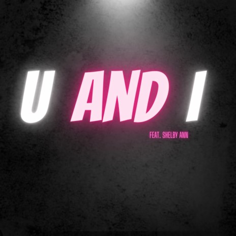 U And I ft. Shelby Ann | Boomplay Music