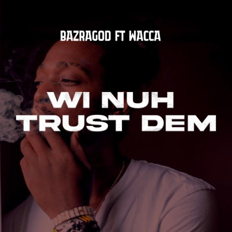 WI NUH TRUST DEM ft. WACCA | Boomplay Music