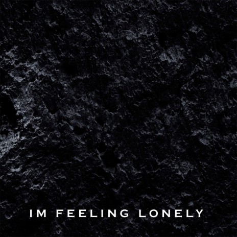 Im Feeling Lonely