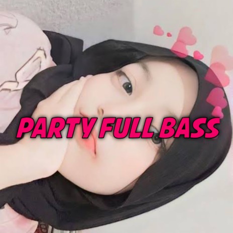 Party Full Bass ft. DJ Nansuya | Boomplay Music