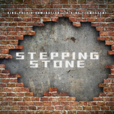 STEPPING STONE ft. Domination J & King Flowessent | Boomplay Music