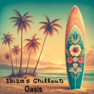 Ibiza's Chillout Oasis: Chill Mix for Calm Vibes, Beachside Chillax, Beats of Bliss