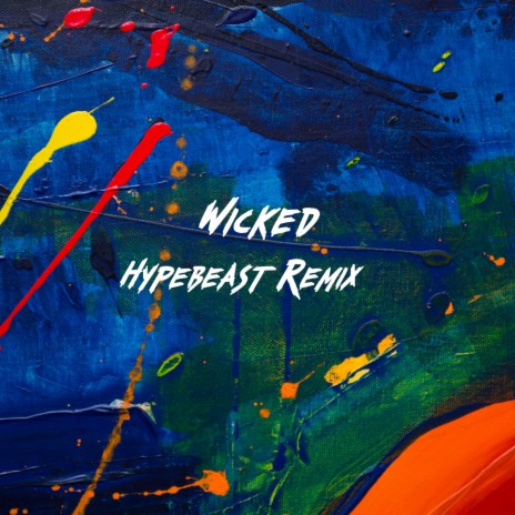 Wicked (Hypebeast Remix)
