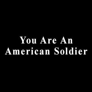 You Are an American Soldier