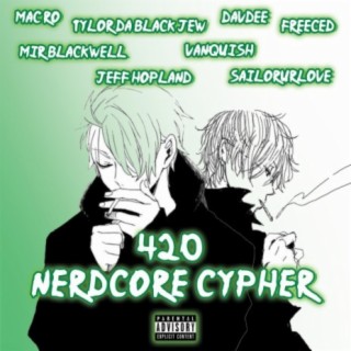 420 Nerdcore Cypher (feat. Tylor Da Black Jew, DavDee, Freeced, Mir Blackwell, Jeff Hopland, Vanquish & SailorUrLove)