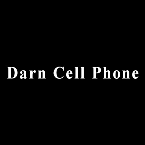 Darn Cell Phone | Boomplay Music