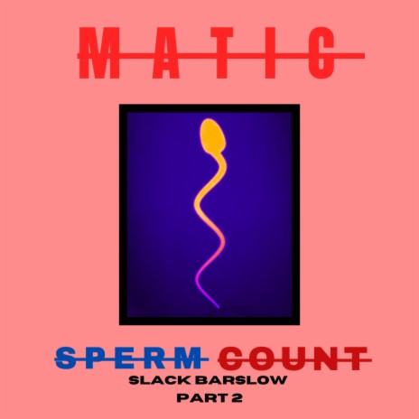 Sperm Count (Slack Barslow Pt. 2)
