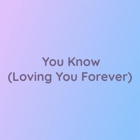 You Know (Loving You Forever) | Boomplay Music