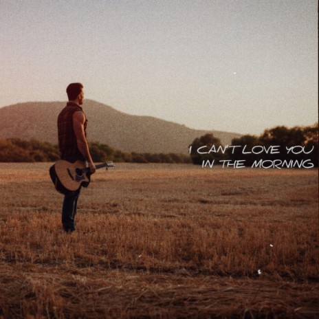 I Can't Love You In The Morning (Acoustic) | Boomplay Music