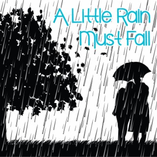 A LITTLE RAIN MUST FALL lyrics | Boomplay Music